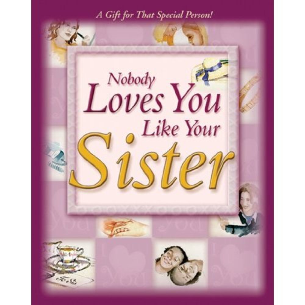 NOBODY LOVES YOU LIKE YOUR SISTER: A GIFT FOR THAT SPECIAL PERSON (Hardcover)